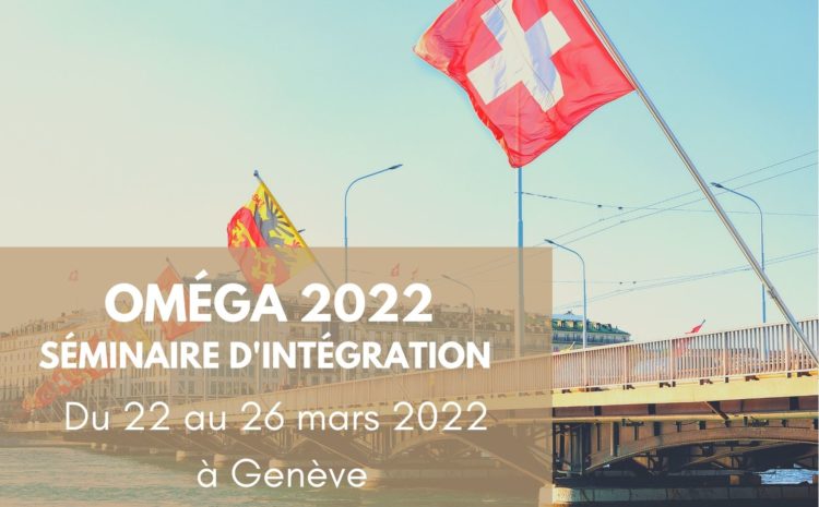 Événement OMEI : Ouverture des inscriptions pour le prochain séminaire d’intégration (OMEGA 2022) qui se déroulera du 22 au 26 mars 2022 à Warwick GENEVA.